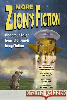 More Zion's Fiction: Wondrous Tales from the Israeli ImagiNation Emanuel Lottem Sheldon Teitelbaum Avi Katz 9780578969442 Zion