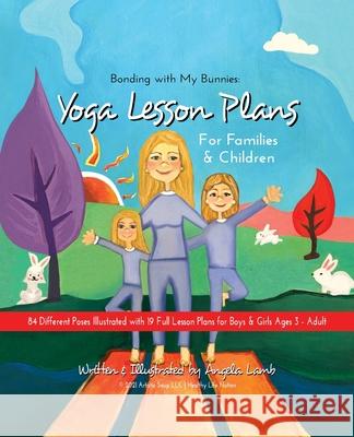 Bonding with My Bunnies: Yoga Lesson Plans for Families and Children Angela Lamb 9780578969497 Artistic Soup LLC DBA Healthy Life Nation