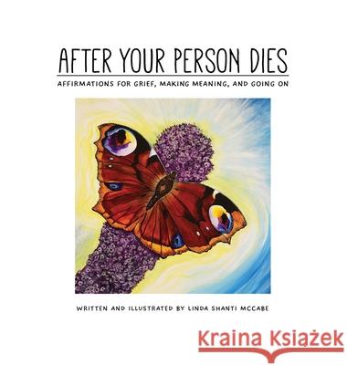 After Your Person Dies: Affirmations for Grief, Making Meaning, and Going on Linda Shant 9780578969558 Dr Linda Shanti McCabe