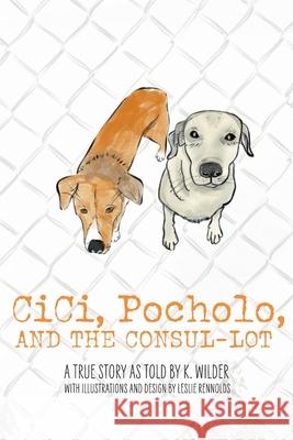 CiCi, Pocholo, and the Consul Lot K. Wilder Leslie Rennolds 9780578969657 Kay Wilder