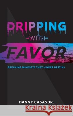 Dripping with Favor Danny Casas 9780578971537