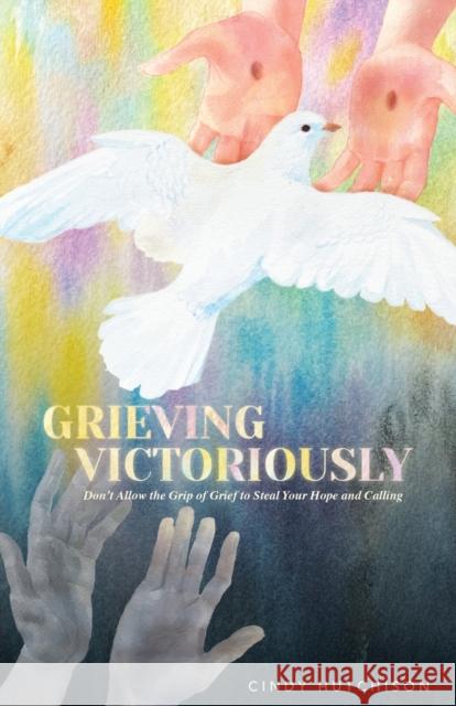 Grieving Victoriously Sarah Miles Olivia Avischious 9780578972572 Cynthia J Hutchison