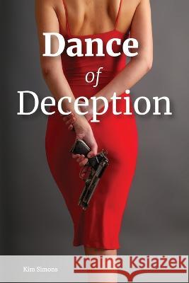 Dance of Deception Kim Simons 9780578972701 Kim Simons