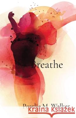 Breathe Pearlie Walker 9780578972848 Warrior Princess Nation, LLC