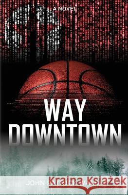 Way Downtown John Patrick Walsh Michelle Rayner 9780578973630