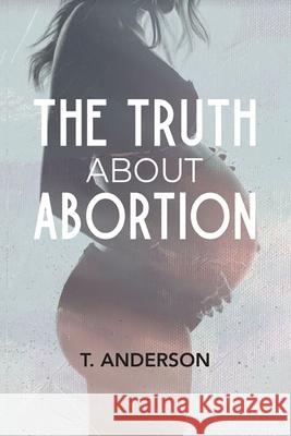 The Truth About Abortion T. Anderson 9780578974712 Tamiko Anderson