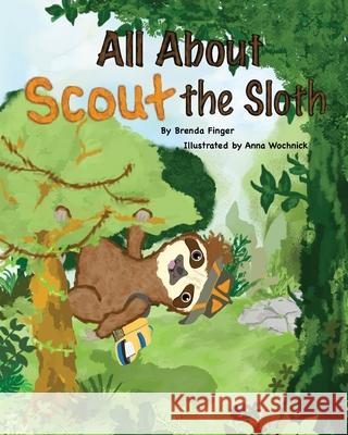 All About Scout the Sloth Brenda Finger Anna Wochnick 9780578974842 Brenda Finger