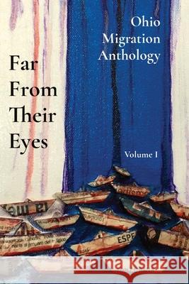 Far From Their Eyes: Ohio Migration Anthology Eldis Rodriguez-Baez, Lynn Tramonte, Awa Harouna 9780578975313 Anacaona LLC