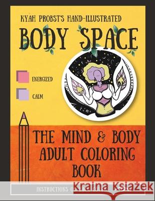 Body Space: The Mind and Body Adult Coloring Book Kyah Probst 9780578975894 Kyah Probst
