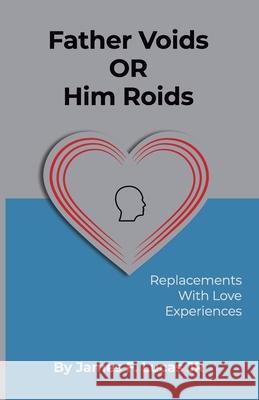 Father Voids Or Him Roids: Replacements with Love experiences James Frederick, Jr. Lucas 9780578976938