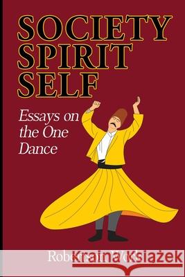 SOCIETY, SPIRIT and SELF: Essays on the One Dance Robertson Work David Elliott 9780578977003
