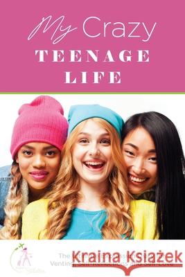 My Crazy Teenage Life: The Ultimate Expression Diary for Venting, Self-Reflections and Self-Love Kinyatta Gray 9780578978499 Flightsinstilettos, LLC