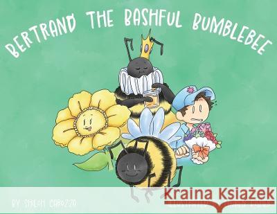 Bertrand the Bashful Bumblebee Shiloh Carozza 9780578980393 Shiloh Carozza