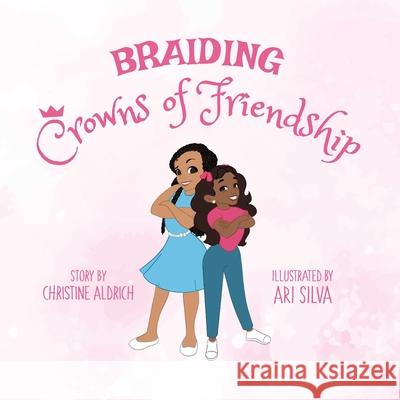 Braiding Crowns of Friendship Christine Aldrich Ari Silva 9780578980539 Christine Aldrich