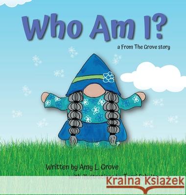 Who Am I?: a From The Grove story Amy L. Grove Terri Schultz 9780578980683 Groveworks, LLC