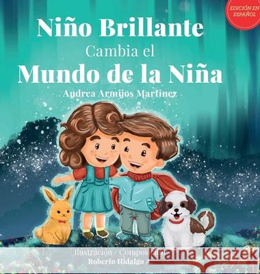 Niño Brillante Cambia el Mundo de la Niña Armijos Martinez, Andrea 9780578982465 Andrea Armijos Martinez