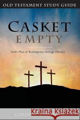 Casket Empty God's Plan of Redemption through History: Old Testament Study Guide Kaminski, Carol 9780578983622