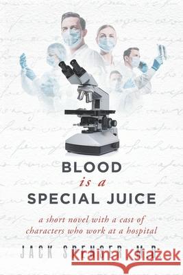 Blood is a Special Juice Jack Spenser M D 9780578983677 Board Certified Press