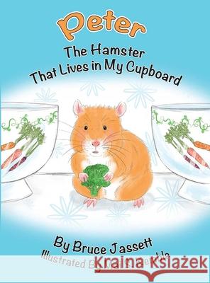 Peter The Hamster That Lives In My Cupboard Bruce Jassett 9780578983820