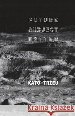 Future Subject Matter Kato Trieu 9780578983868 Exmilitary