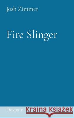 Fire Slinger: Despair Josh Zimmer 9780578984124 Superstar Speedsters