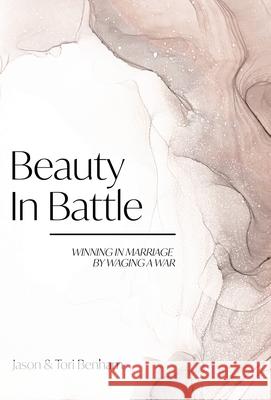 Beauty in Battle: Winning in Marriage by Waging a War Tori Benham, Jason Benham 9780578984209 Benham Media