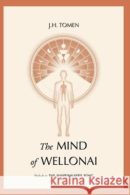 The Mind of Wellonai: Prelude to The Shapewalker's Song Jh Tomen 9780578984766 Jh Tomen