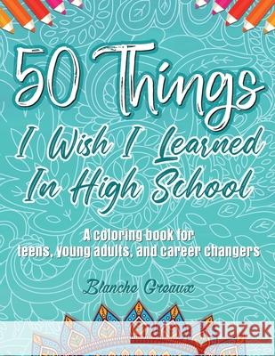 50 Things I Wish I Learned In High School Blanche Greaux 9780578985497 Blanche Greaux Consulting, LLC