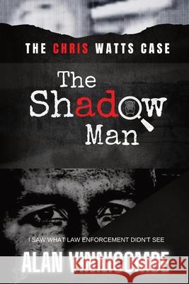 The Shadow Man: I Saw What Law Enforcement Didn't See Alan Vinnicombe 9780578986913 Wisconsin Whispers