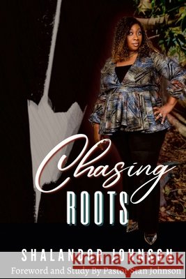 Chasing Roots Shalandor Johnson, Stan Johnson 9780578987101