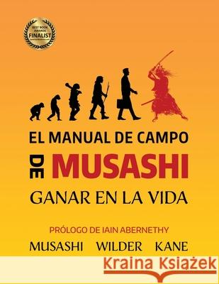 El Manual de Campo de Musashi: Ganar en la Vida Lawrence a Kane, Kris Wilder, Miyamoto Musashi 9780578988177 Stickman Publications, Inc.