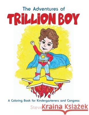 The Adventures of Trillion Boy: A Coloring Book for Kindergarteners and Congress Steve Hummel 9780578988504 Discreet Consulting LLC