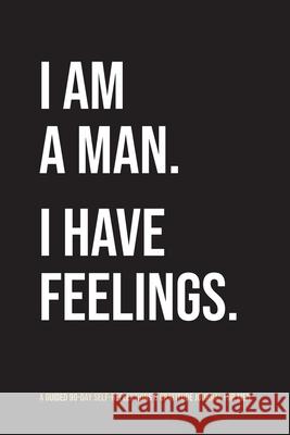 I Am A Man. I Have Feelings.: A Guided 90-Day Self-Reflections & Gratitude Journal for Men Kinyatta Gray 9780578989297 Flightsinstilettos, LLC