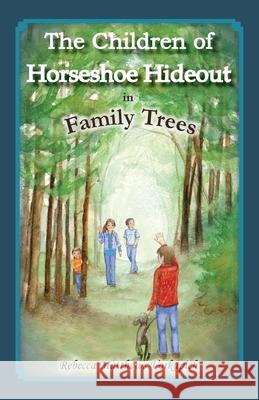 The Children of Horseshoe Hideout in Family Trees Rebecca Vorkapich 9780578990170 Rebecca Vorkapich