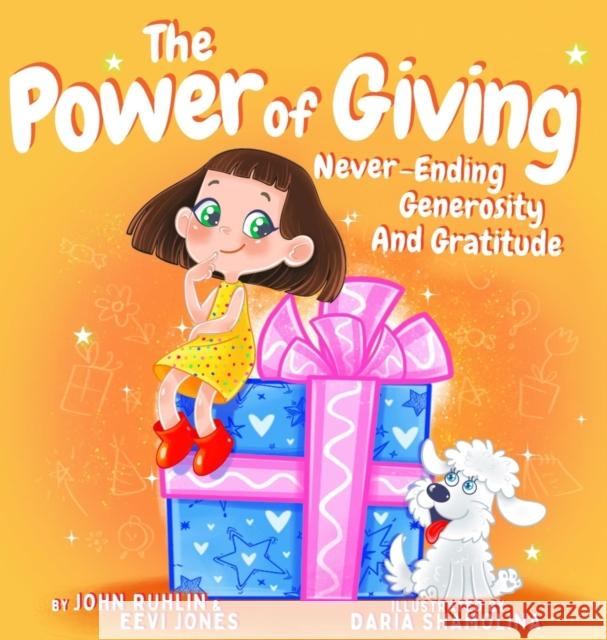 The Power Of Giving: Never-Ending Generosity And Gratitude John Ruhlin Eevi Jones Daria Shamolina 9780578991344 Ruhlin Promotional Group, LLC