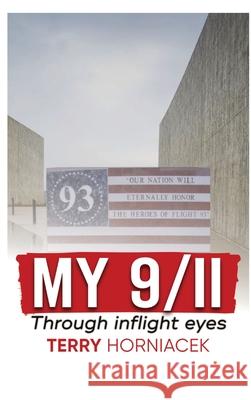 My 9/11-Through inflight Eyes Terry Horniacek Edward Robertson Joseph Vosges 9780578991603 Bobm Publishing, LLC.