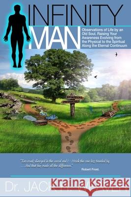Infinity Man. Observations of Life by an Old Soul Dr Jack H Weaver 9780578991771