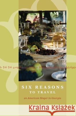 Six Reasons to Travel: An American Singer in Georgia Stuart Gelzer 9780578992983 Bertie Stanhope Press