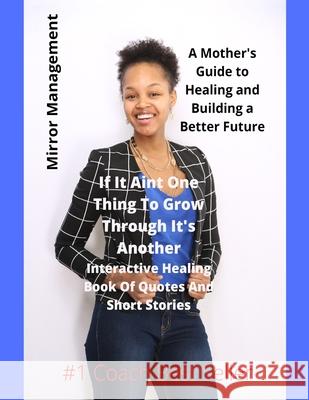 If It Ain't One Thing To Grow Through It's Another: Interactive Healing Book Of Quotes And Short Stories Daijah Barnes 9780578993409 Mirror Management