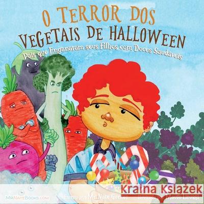 Halloween Vegetable Horror Children's Book (Portuguese): When Parents Tricked Kids with Healthy Treats Nate Gunter Nate Books Mauro Lirussi 9780578993591 Tgjs Publishing