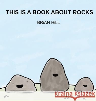 This Is A Book About Rocks Brian Hill Brian Hill 9780578994079