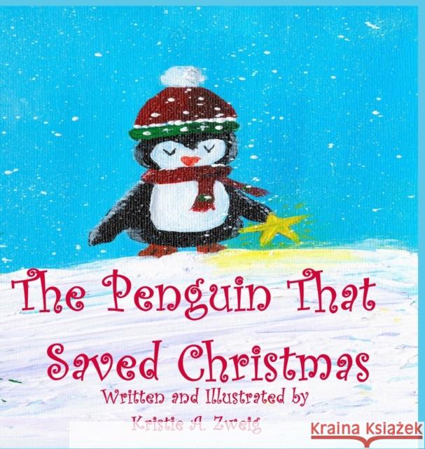 The Penguin That Saved Christmas Kristie Zweig Kristie Zweig 9780578994796 Kristie A. Zweig