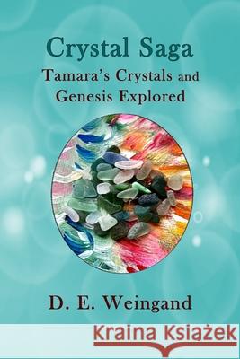 Crystal Saga, Tamara's Crystals and Genesis Explored Darlene Weingand 9780578995397