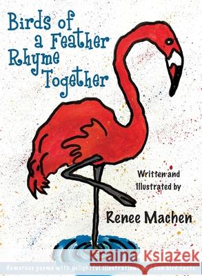 Birds of a Feather Rhyme Together Renee Machen 9780578995786 Renee Machen