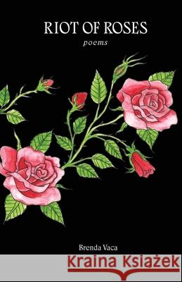 Riot of Roses Brenda Vaca 9780578996783 Riot of Roses Publishing House LLC