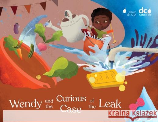 Wendy and the Curious Case of the Leak Torri Epperson 9780578997704 Blue Drop, LLC