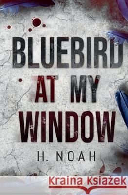 Bluebird At My Window H. Noah Brenna Bailey-Davies Franziska Stern 9780578998596 H. Noah