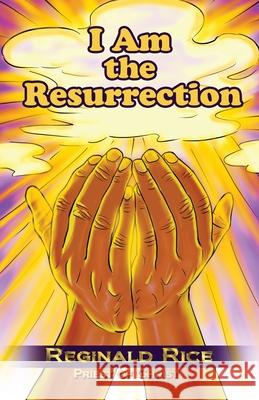 I Am the Resurrection Reginald Rice 9780578999203