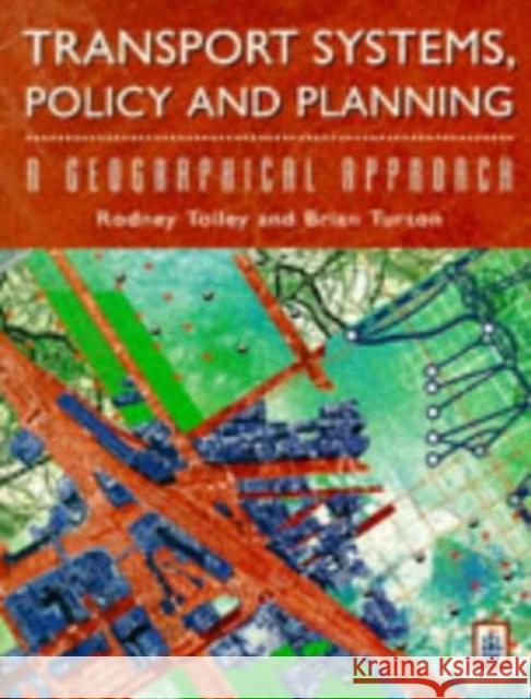 Transport Systems, Policy and Planning: A Geographical Approach Tolley, Rodney 9780582005624