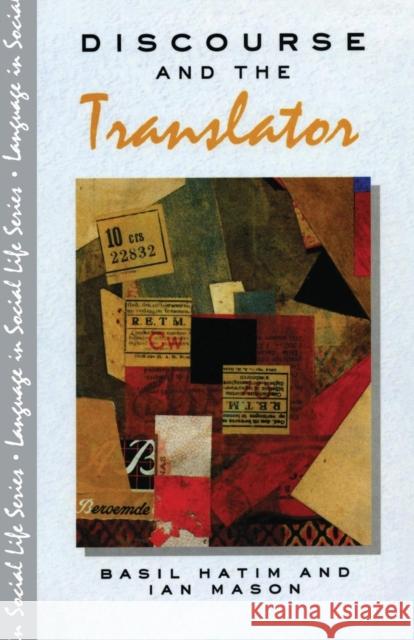 Discourse and the Translator Hatim, B.|||Mason, Ian 9780582021907